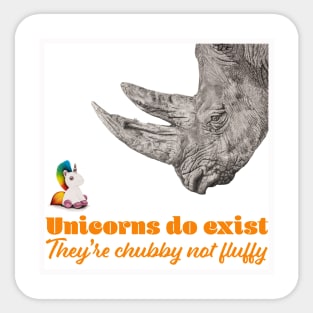 Unicorns do Exist, They're Chubby not Fluffy Sticker